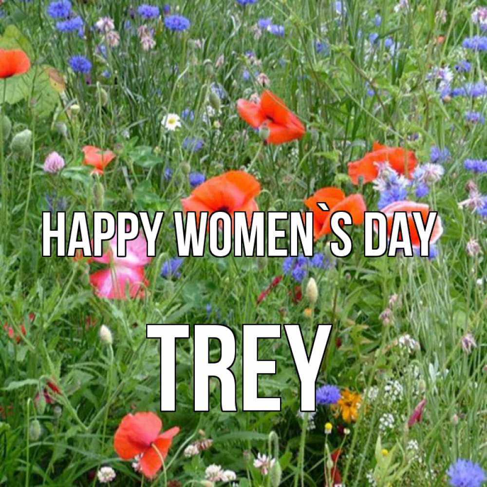 Greetings card с именем, Trey happy women`s day международный женский день 4 Greetings with text for free download 